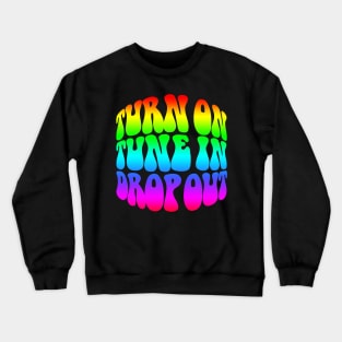 Turn On, Tune In, Drop Out Crewneck Sweatshirt